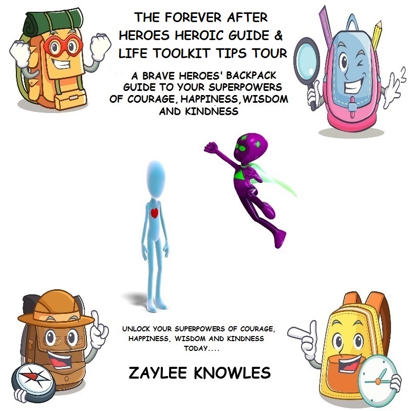 The Forever After Heroes Heroic Guide & Life Toolkit Tips Tour: A Brave Heroes' Backpack Guide to Your Superpowers of Courage, Kindness, Wisdom and Happiness